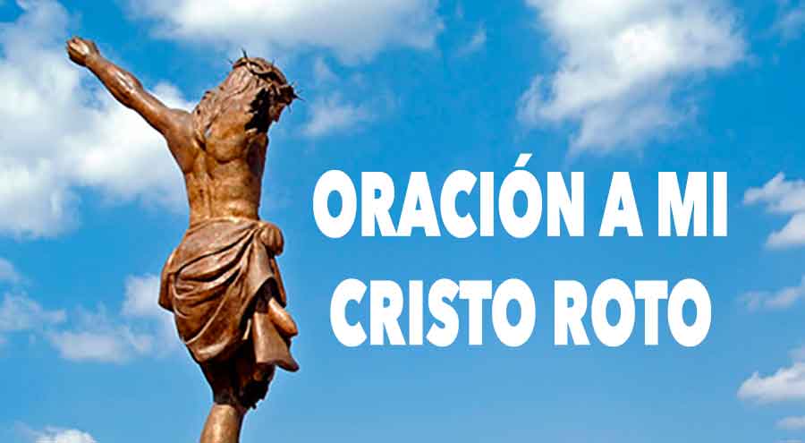Oración a mi Cristo roto