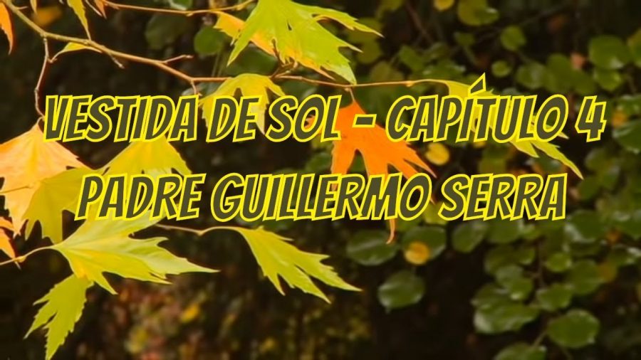 Vestida de Sol | Padre Guillermo Serra | Capítulo 4