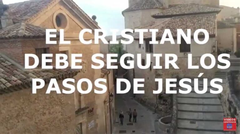 El cristiano debe seguir los pasos de Jesús