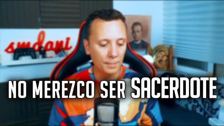 La VERDAD: No soy digno de SER SACERDOTE