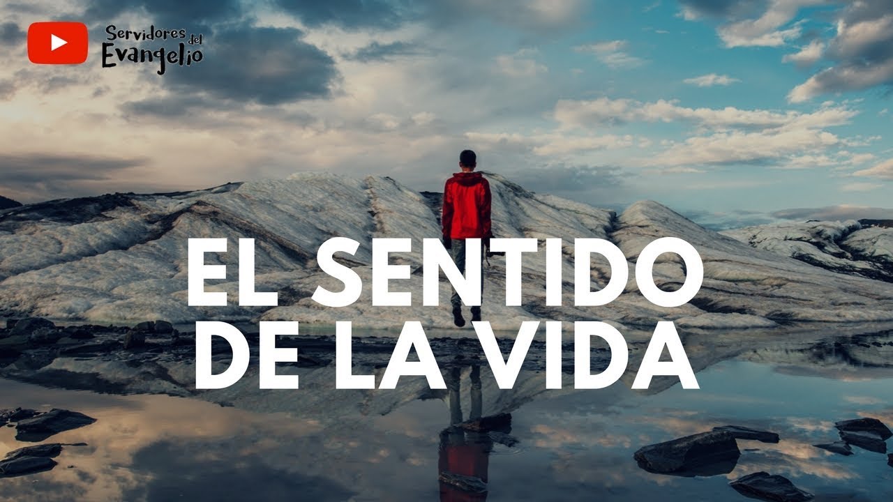 El SENTIDO de la VIDA | ¿Por qué estoy en este mundo? ¿Para qué vivir?