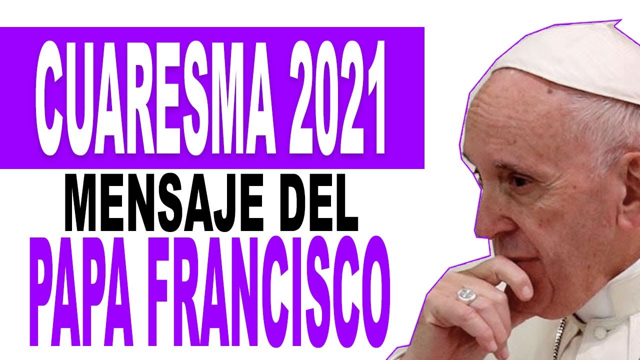 Mensaje del PAPA FRANCISCO para la CUARESMA 2021