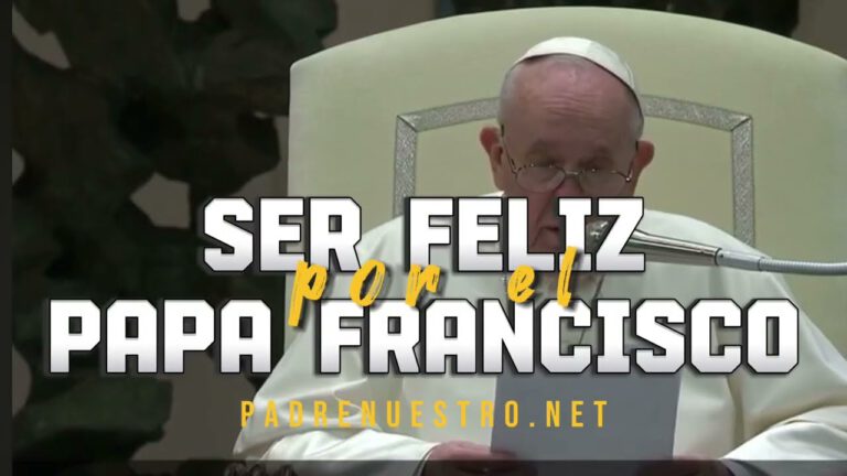 Cómo ser FELIZ por el PAPA FRANCISCO