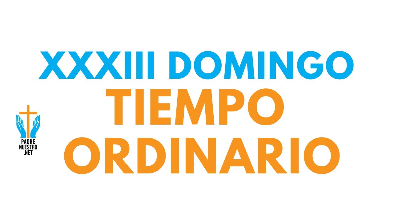 Reflexión del evangelio para el XXXIII Domingo del tiempo ordinario